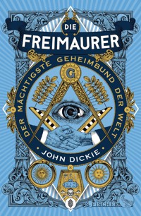 Die Freimaurer – Der mächtigste Geheimbund der Welt - John Dickie - E-Book