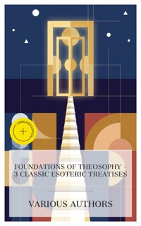 Foundations of Theosophy – 3 Classic Esoteric Treatises - Mabel Collins - E-Book