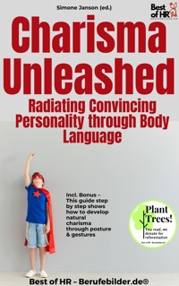 Charisma Unleashed – Radiating Convincing Personality through Body Language - Simone Janson - E-Book