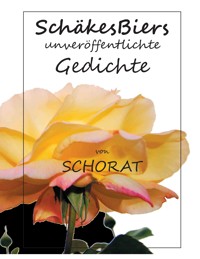 SchäkesBiers unveröffentlichte Gedichte - Wolfgang Schorat - E-Book