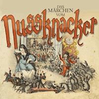 Das Märchen vom Nussknacker - Ernst Theodor Amadeus Hoffmann - Hörbuch