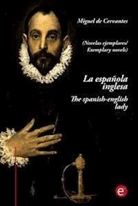 La española inglesa/The spanish-english lady (edición bilingüe/bilingual edition) - Miguel de Cervantes - E-Book