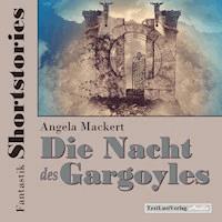 Fantastik Shortstories: Die Nacht des Gargoyles - Angela Mackert - Hörbuch