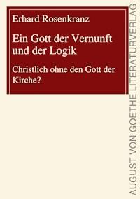 Ein Gott der Vernunft und der Logik - Erhard Rosenkranz - E-Book