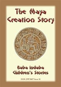THE MAYA CREATION STORY - A Creation Legend from the Americas - Anon E. Mouse - E-Book