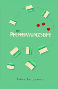 Die Pfefferminzseife - Björn Trockenobst - E-Book