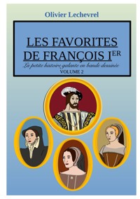 Les favorites de François Ier - Olivier Lechevrel - E-Book
