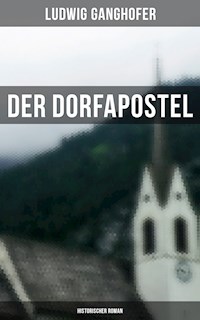 Der Dorfapostel: Historischer Roman - Ludwig Ganghofer - E-Book