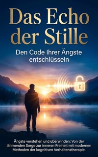Das Echo der Stille: Den Code Ihrer Ängste entschlüsseln - Sabine Böhm - E-Book