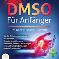 DMSO FÜR ANFÄNGER - Das hochwirksame Heilmittel: Wie Sie DMSO richtig anwenden und dosieren (Krankheiten vorbeugen, Gesundheit fördern, Entzündungen heilen, chronische Schmerzen dauerhaft bekämpfen) - PureCure - Hörbuch