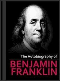 The Autobiography of Benjamin Franklin - Benjamin Franklin - E-Book