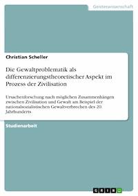 Die Gewaltproblematik als differenzierungstheoretischer Aspekt im Prozess der Zivilisation - Christian Scheller - E-Book