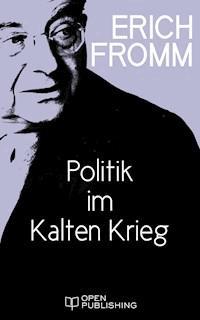 Politik im Kalten Krieg - Erich Fromm - E-Book
