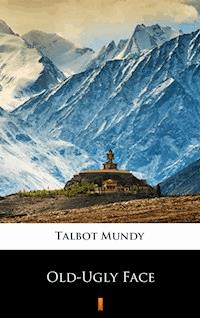 Old-Ugly Face - Talbot Mundy - E-Book