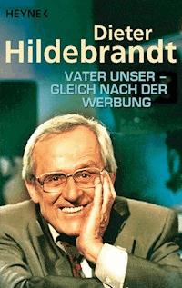 Vater unser - gleich nach der Werbung - Dieter Hildebrandt - E-Book