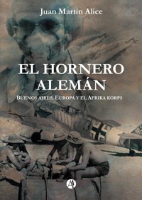 El Hornero Alemán - Juan Martín Alice - E-Book
