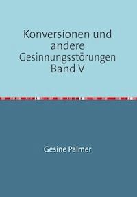 Konversionen und andere Gesinnungsstörungen Band V - Gesine Palmer - E-Book