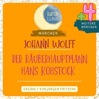 Johann Wolff: Der Räuberhauptmann Hans Kühstock plus vier weitere Märchen - Johann Wolff - Hörbuch