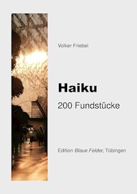 Haiku: 200 Fundstücke - Volker Friebel - E-Book