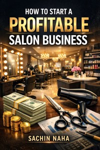 How to Start a Profitable Salon Business - Sachin Naha - E-Book