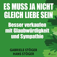 Es muss ja nicht gleich Liebe sein - Besser verkaufen mit Glaubwürdigkeit und Sympathie (Ungekürzt) - Hans Stöger - Hörbuch