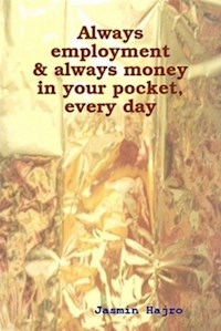 Always employment & always money in your pocket, every day - Hajro Jasmin - kostenlos E-Book