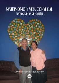 MATRIMONIO Y VIDA CONYUGAL - Juvencio Ernesto Inga Aquino - E-Book
