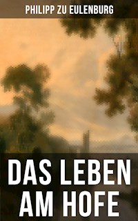 Das Leben am Hofe - Philipp zu Eulenburg - E-Book