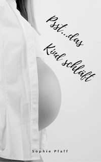 Psst...das Kind schläft - Sophie Pfaff - E-Book