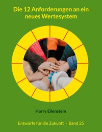 Die 12 Anforderungen an ein neues Wertesystem - Harry Eilenstein - E-Book