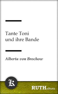 Tante Toni und ihre Bande - Alberta von Brochow - E-Book