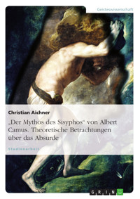 "Der Mythos des Sisyphos" von Albert Camus. Theoretische Betrachtungen über das Absurde - Christian Aichner - E-Book