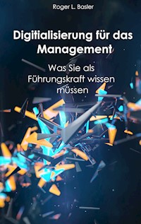 Digitalisierung für das Management - Roger L. Basler de Roca - E-Book