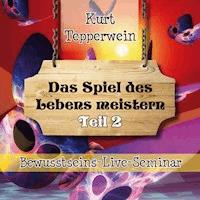 Bewusstseins-Live-Seminar: Das Spiel des Lebens meistern - Teil 2 -  - Hörbuch
