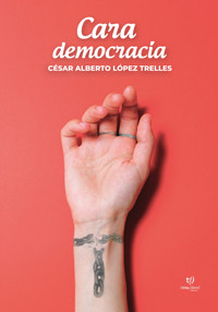 Cara democracia - Cesar Lopez Trelles - E-Book
