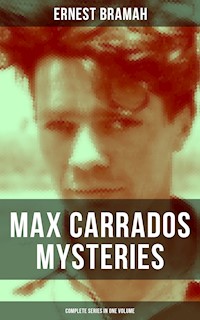 Max Carrados Mysteries - Complete Series in One Volume - Ernest Bramah - E-Book