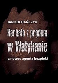 Herbata z prądem w Watykanie - Jan Kochańczyk - E-Book