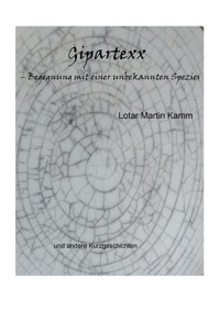 Gipartexx - Begegnung mit einer unbekannten Spezies - Lotar Martin Kamm - E-Book