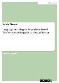 Language Learning vs. Acquisition Based Theory. Special Regards to the Age Factor - Sylwia Ekmann - E-Book
