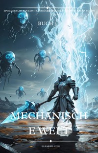 Mechanische Welt:Ein Epischer Scifi Fantasy Transmigrieren Hexenmeister Mecha Roman(Buch 3) - Es.Pareis Ucie - E-Book