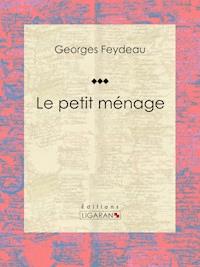 Le petit ménage - Georges Feydeau - E-Book