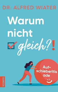 Warum nicht gleich?! - Alfred, Dr. Wiater - E-Book