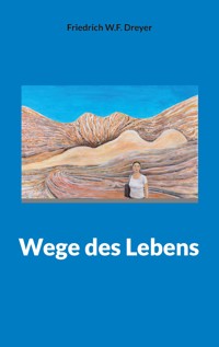 Wege des Lebens - Friedrich W. F. Dreyer - E-Book