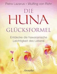 Die Huna-Glücksformel - Petra Lazarus - E-Book