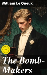 The Bomb-Makers - William Le Queux - E-Book