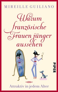 Warum französische Frauen jünger aussehen - Mireille Guiliano - E-Book