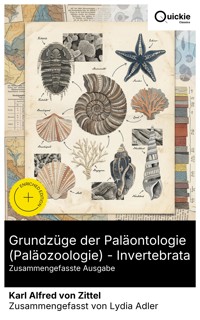 Grundzüge der Paläontologie (Paläozoologie) - Invertebrata (Zusammengefasste Ausgabe) - Karl Alfred von Zittel - E-Book