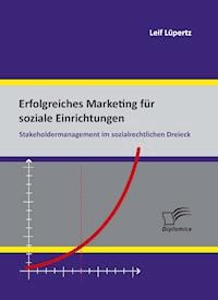 Erfolgreiches Marketing für soziale Einrichtungen: Stakeholdermanagement im sozialrechtlichen Dreieck - Leif Lüpertz - E-Book