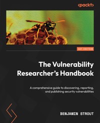 The Vulnerability Researcher's Handbook - Benjamin Strout - E-Book