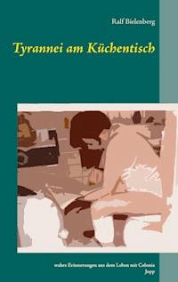 Tyrannei am Küchentisch - Ralf Bielenberg - E-Book